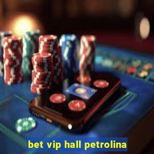 bet vip hall petrolina